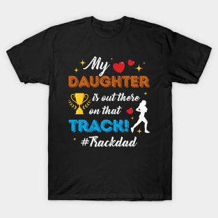 Trophy Heart My Daughter Is Out There On That Track Dad Gift For Men Father day T-Shirt